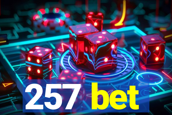 257 bet